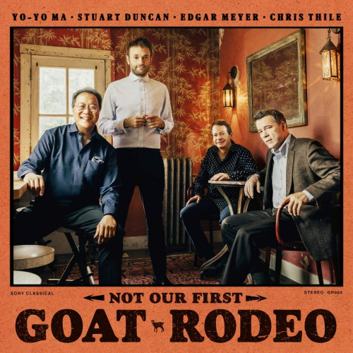 MA, YO-YO / STUART DUNCAN / EDGAR MEYER / CHRIS THILE - NOT OUR FIRST GOAT RODEOMA, YO-YO - STUART DUNCAN - EDGAR MEYER - CHRIS THILE - NOT OUR FIRST GOAT RODEO.jpg